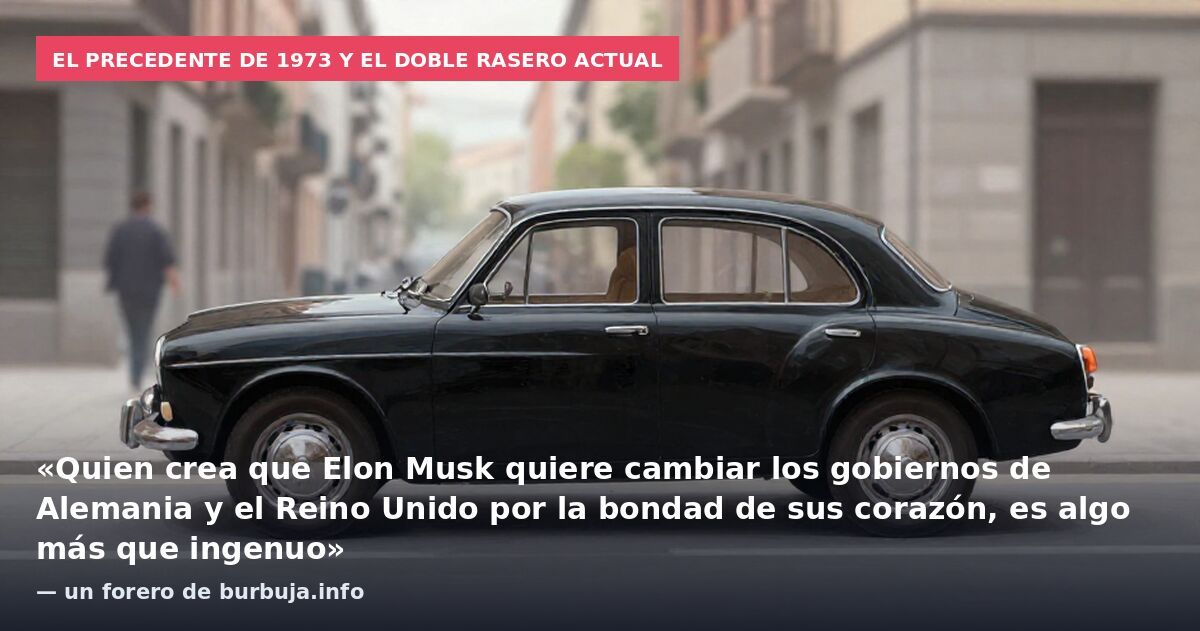 El precedente de 1973 y el doble rasero actual: «Quien crea que Elon Musk quiere cambiar los gobiernos de Alemania y el Reino Unido por la bondad de sus corazón, es algo más que ingenuo» — un forero de burbuja.info