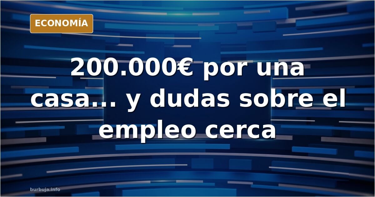 Comprar casa en La Vera: 200.000€ y dudas sobre el empleo