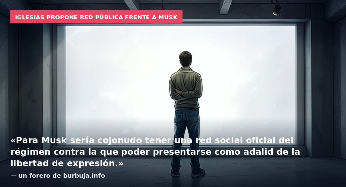Iglesias propone red pública frente a Musk: «Para Musk sería cojonudo tener una red social oficial del régimen contra la que poder presentarse como adalid de la libertad de expresión.» — un forero de burbuja.info