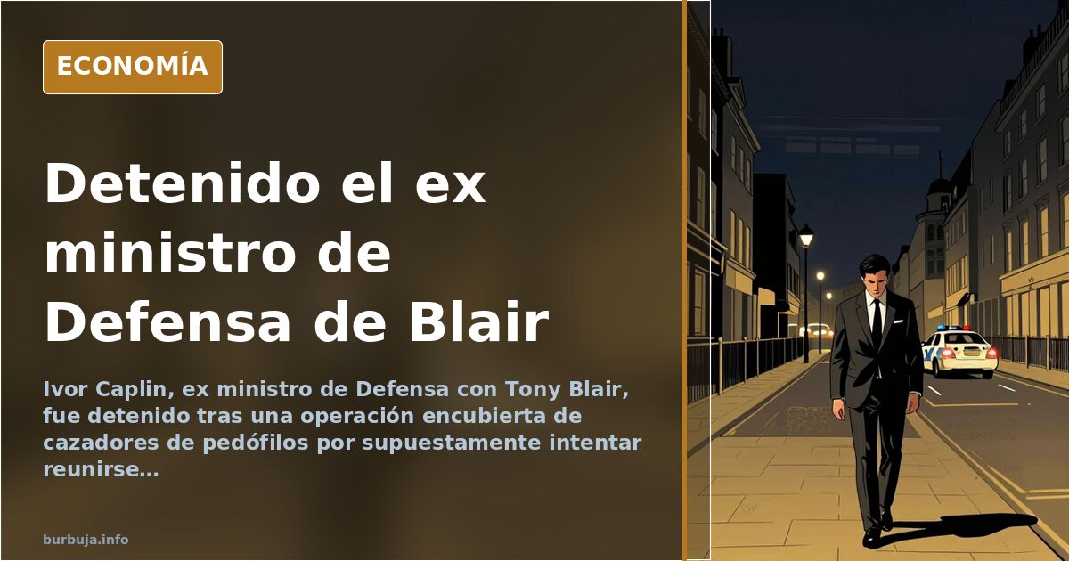 Detenido Ivor Caplin, ex ministro de Defensa británico