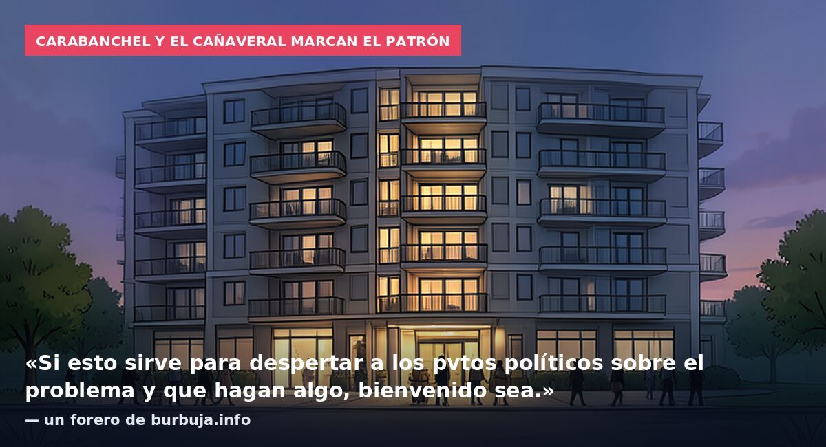 Carabanchel y El Cañaveral marcan el patrón: «Si esto sirve para despertar a los pvtos políticos sobre el problema y que hagan algo, bienvenido sea.» — un forero de burbuja.info