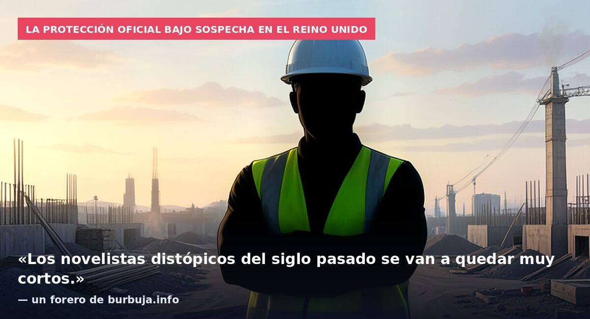 La protección oficial bajo sospecha en el Reino Unido: «Los novelistas distópicos del siglo pasado se van a quedar muy cortos.» — un forero de burbuja.info
