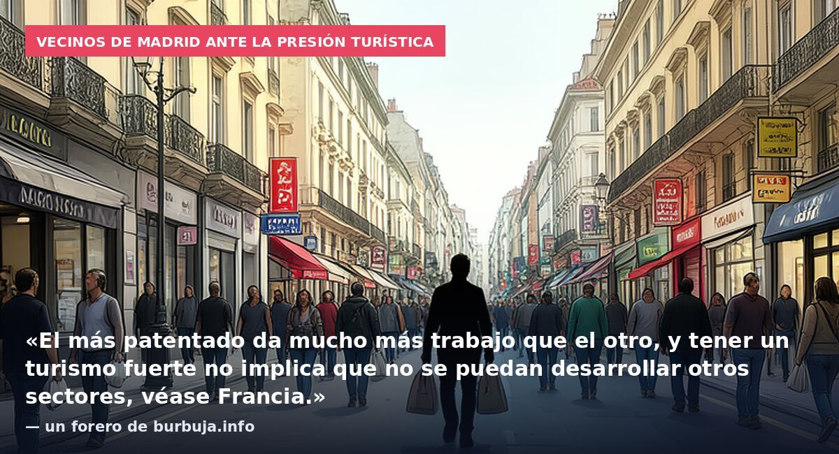 Vecinos de Madrid ante la presión turística: «El más patentado da mucho más trabajo que el otro, y tener un turismo fuerte no implica que no se puedan desarrollar otros sectores, véase Francia.» — un forero de burbuja.info