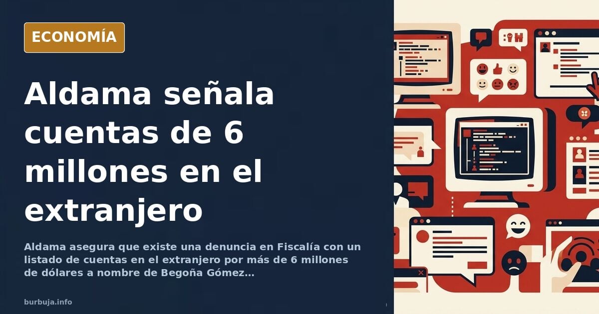 Aldama atribuye a Begoña Gómez cuentas con 6 millones