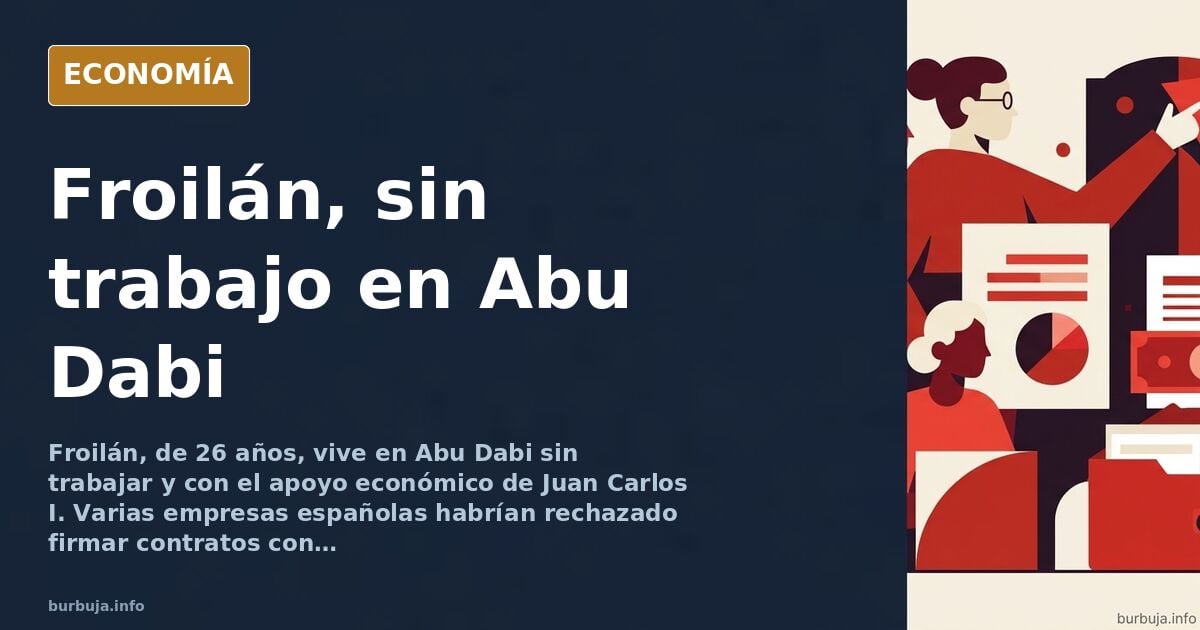 Froilán vive sin trabajar en Abu Dabi sostenido por Juan Carlos I