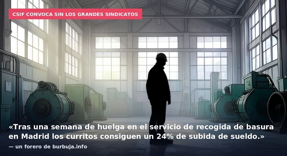CSIF convoca sin los grandes sindicatos: «Tras una semana de huelga en el servicio de recogida de basura en Madrid los curritos consiguen un 24% de subida de sueldo.» — un forero de burbuja.info