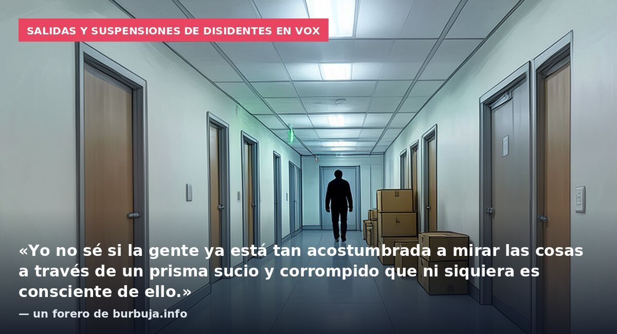 Salidas y suspensiones de disidentes en Vox: «Yo no sé si la gente ya está tan acostumbrada a mirar las cosas a través de un prisma sucio y corrompido que ni siquiera es consciente de ello.» — un forero de burbuja.info