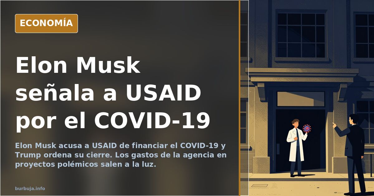 Musk acusa a USAID de financiar el COVID y Trump la desmantela