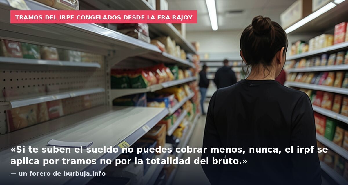 Tramos del IRPF congelados desde la era Rajoy: «Si te suben el sueldo no puedes cobrar menos, nunca, el irpf se aplica por tramos no por la totalidad del bruto.» — un forero de burbuja.info