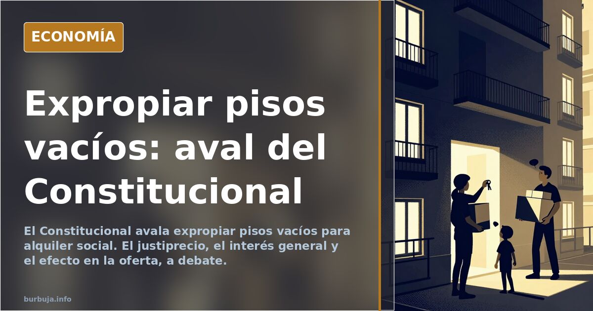 El Constitucional avala expropiar pisos vacíos para alquiler social