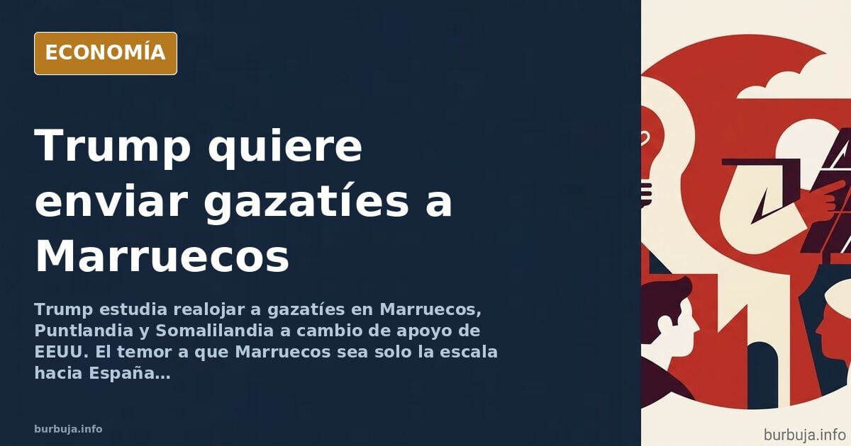 Trump plantea trasladar a los gazatíes a Marruecos y Somalilandia