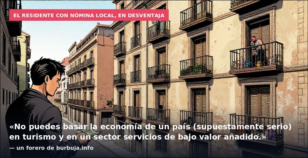 El residente con nómina local, en desventaja: «No puedes basar la economía de un país (supuestamente serio) en turismo y en un sector servicios de bajo valor añadido.» — un forero de burbuja.info
