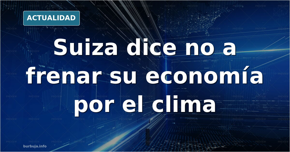Suiza rechaza limitar su economía por el planeta: 69,8% de noes