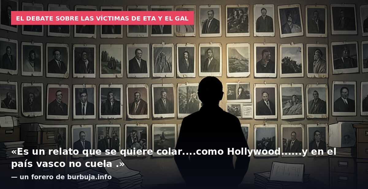 El debate sobre las víctimas de ETA y el GAL: «Es un relato que se quiere colar....como Hollywood......y en el país vasco no cuela .» — un forero de burbuja.info