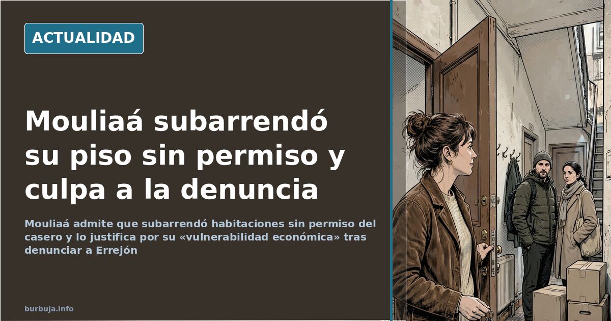 Mouliaá admite que subarrendó habitaciones sin permiso del casero