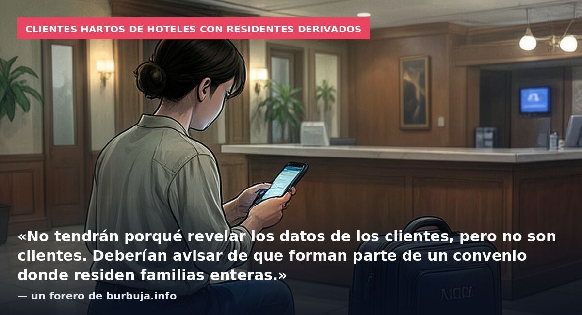 Clientes hartos de hoteles con residentes derivados: «No tendrán porqué revelar los datos de los clientes, pero no son clientes. Deberían avisar de que forman parte de un convenio donde residen familias enteras.» — un forero de burbuja.info