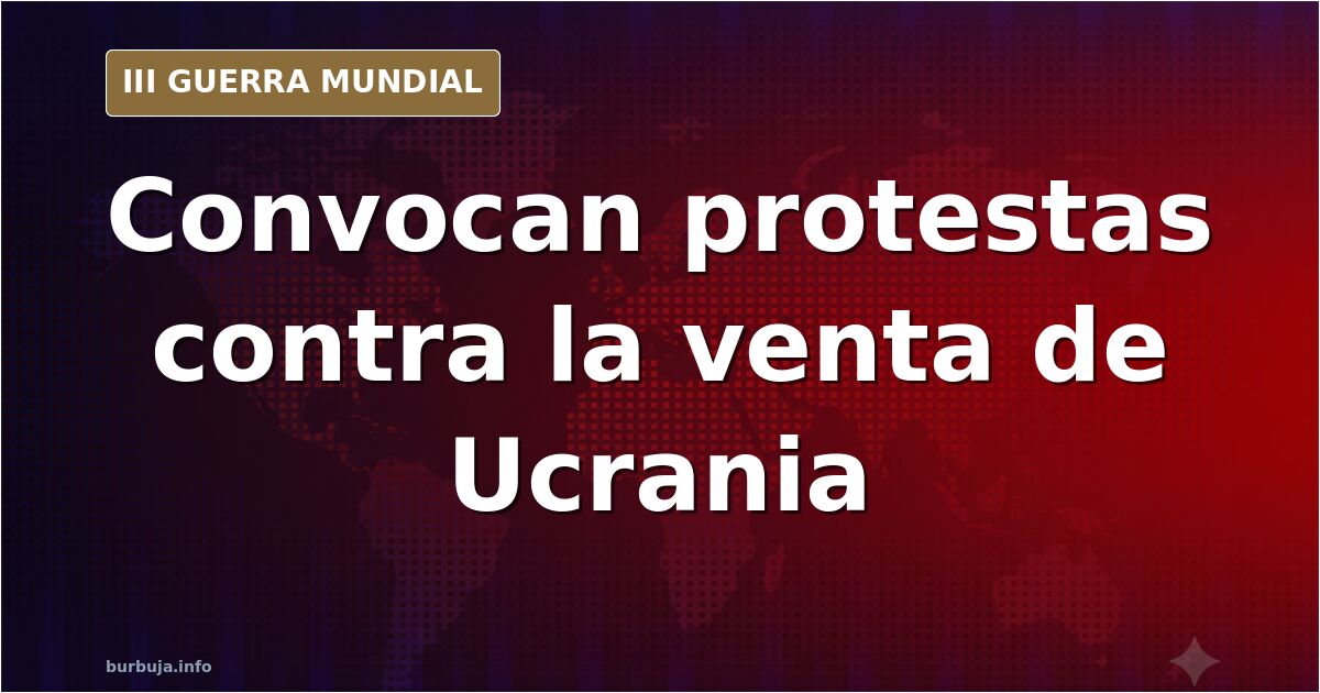 Mapa interactivo de manifestaciones mundiales contra la venta de Ucrania al Kremlin