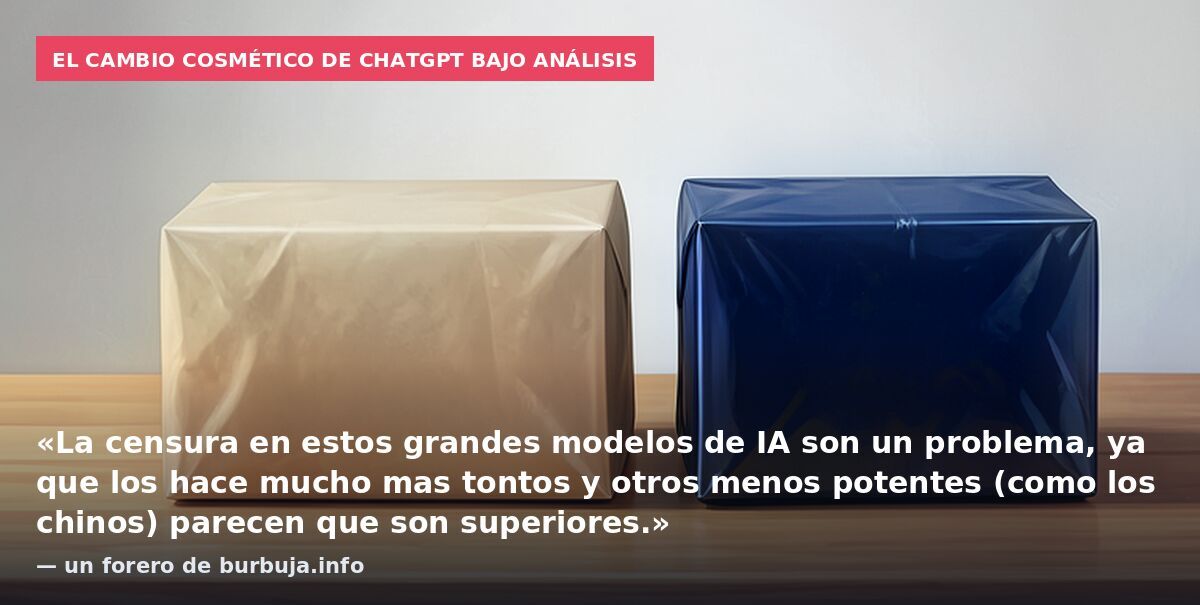 El cambio cosmético de ChatGPT bajo análisis: «La censura en estos grandes modelos de IA son un problema, ya que los hace mucho mas tontos y otros menos potentes (como los chinos) parecen que son superiores.» — un forero de burbuja.info