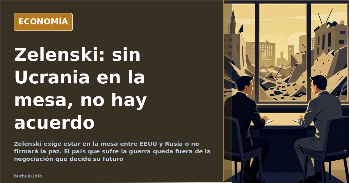 Zelenski condiciona la paz: sin Ucrania en la mesa, no hay acuerdo