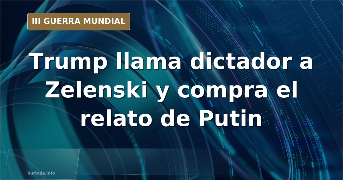 Análisis de El Mundo sobre las mentiras de Trump acerca de Ucrania y Zelenski en febrero de 2025