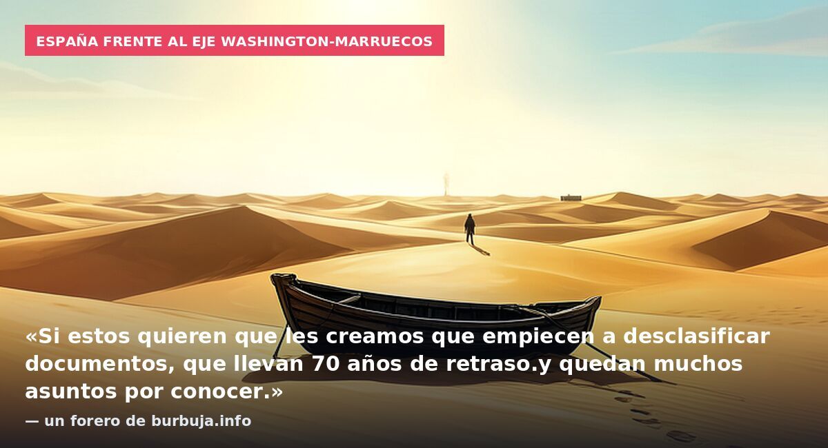 España frente al eje Washington-Marruecos: «Si estos quieren que les creamos que empiecen a desclasificar documentos, que llevan 70 años de retraso.y quedan muchos asuntos por conocer.» — un forero de burbuja.info