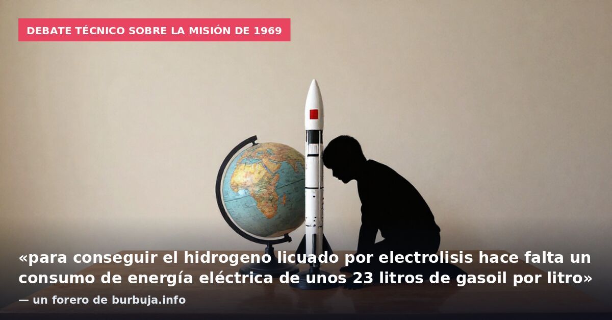 Debate técnico sobre la misión de 1969: «para conseguir el hidrogeno licuado por electrolisis hace falta un consumo de energía eléctrica de unos 23 litros de gasoil por litro» — un forero de burbuja.info