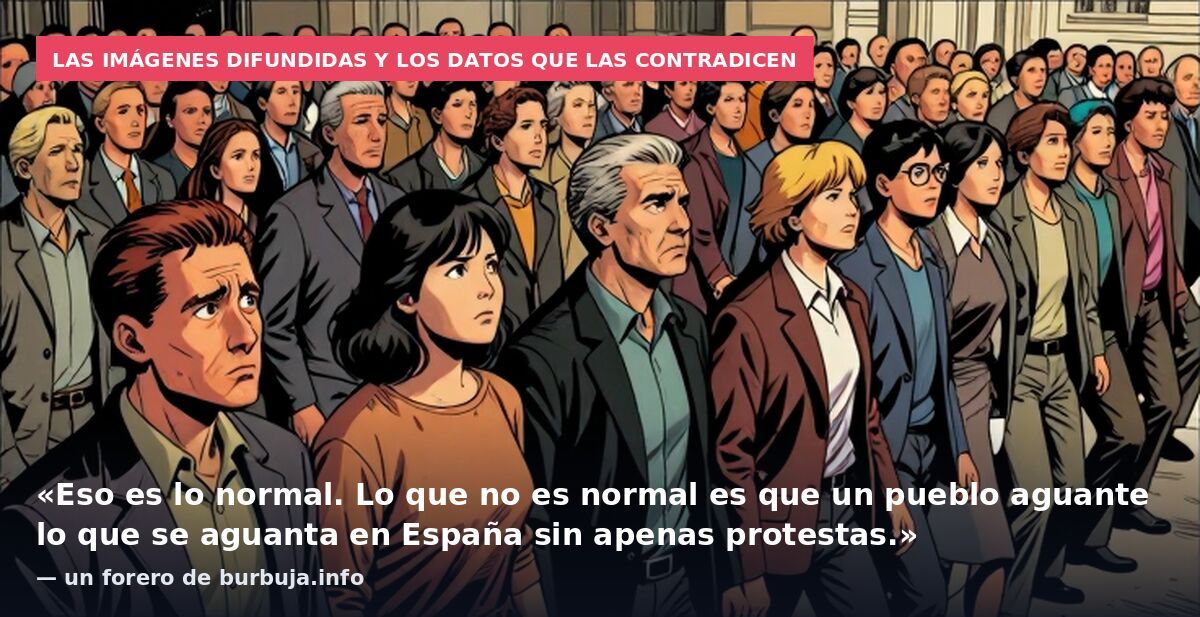 Las imágenes difundidas y los datos que las contradicen: «Eso es lo normal. Lo que no es normal es que un pueblo aguante lo que se aguanta en España sin apenas protestas.» — un forero de burbuja.info