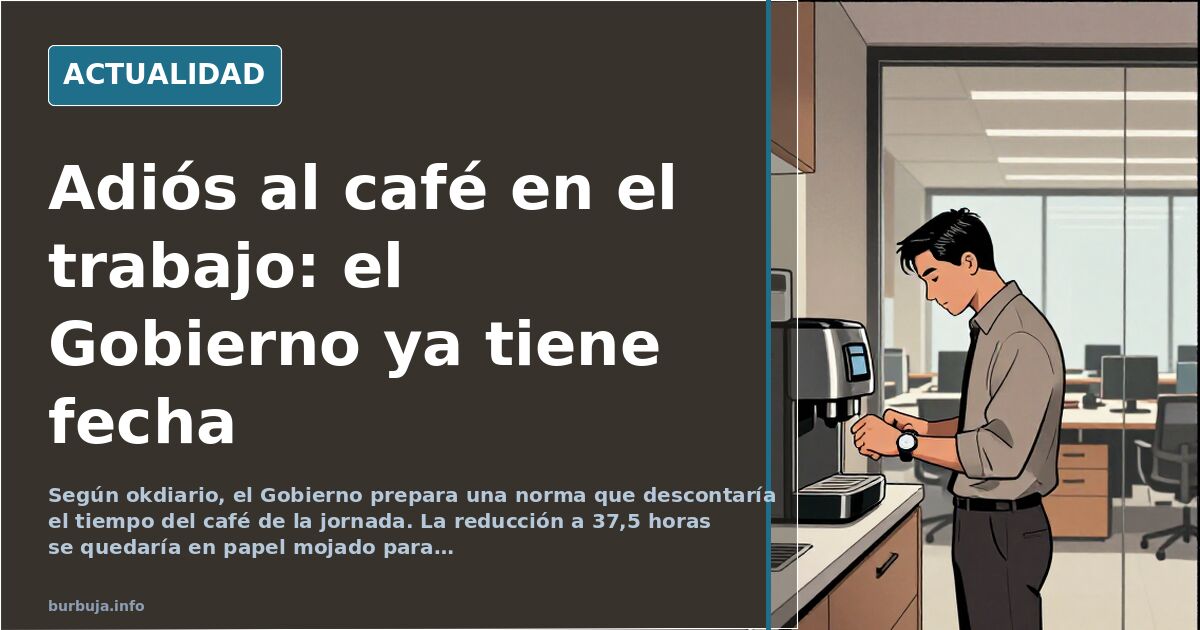 El Gobierno prepara descontar el café de la jornada laboral