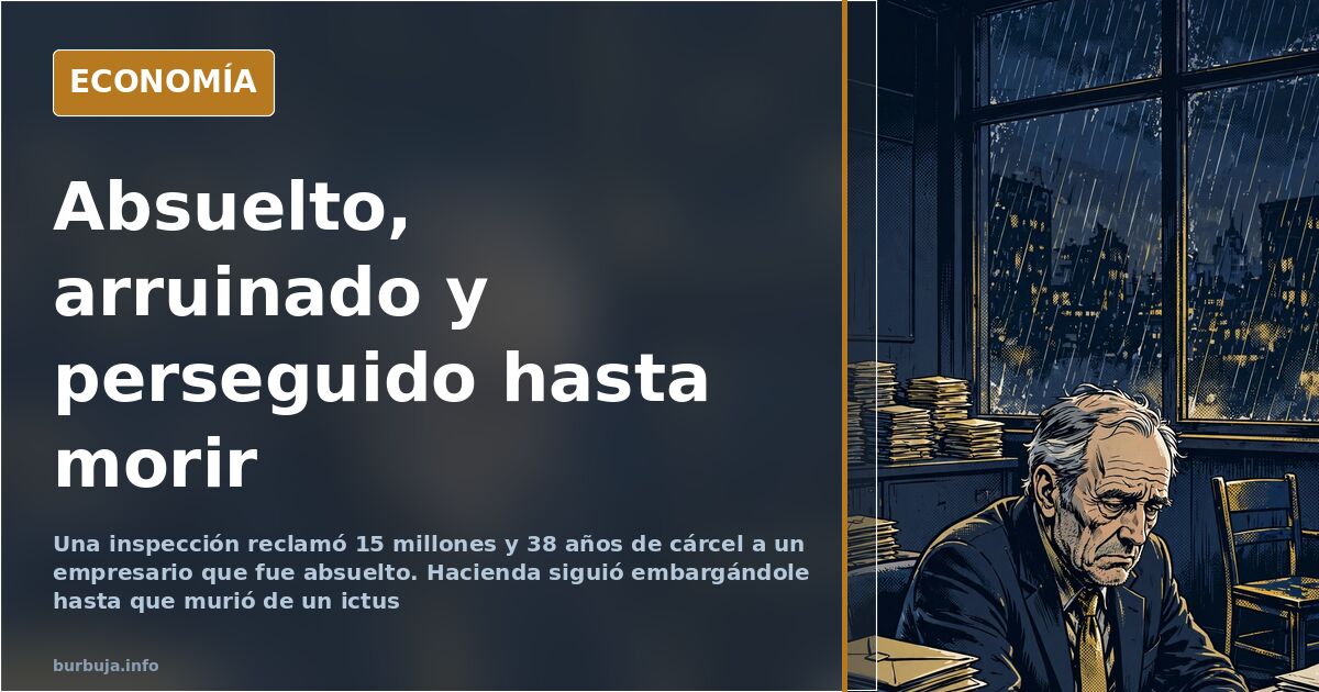 Hacienda persiguió a un empresario absuelto hasta su muerte