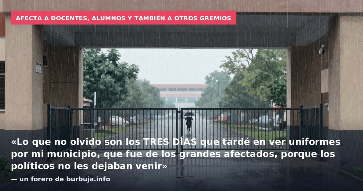 Afecta a docentes, alumnos y también a otros gremios: «Lo que no olvido son los TRES DÍAS que tardé en ver uniformes por mi municipio, que fue de los grandes afectados, porque los políticos no les dejaban venir» — un forero de burbuja.info