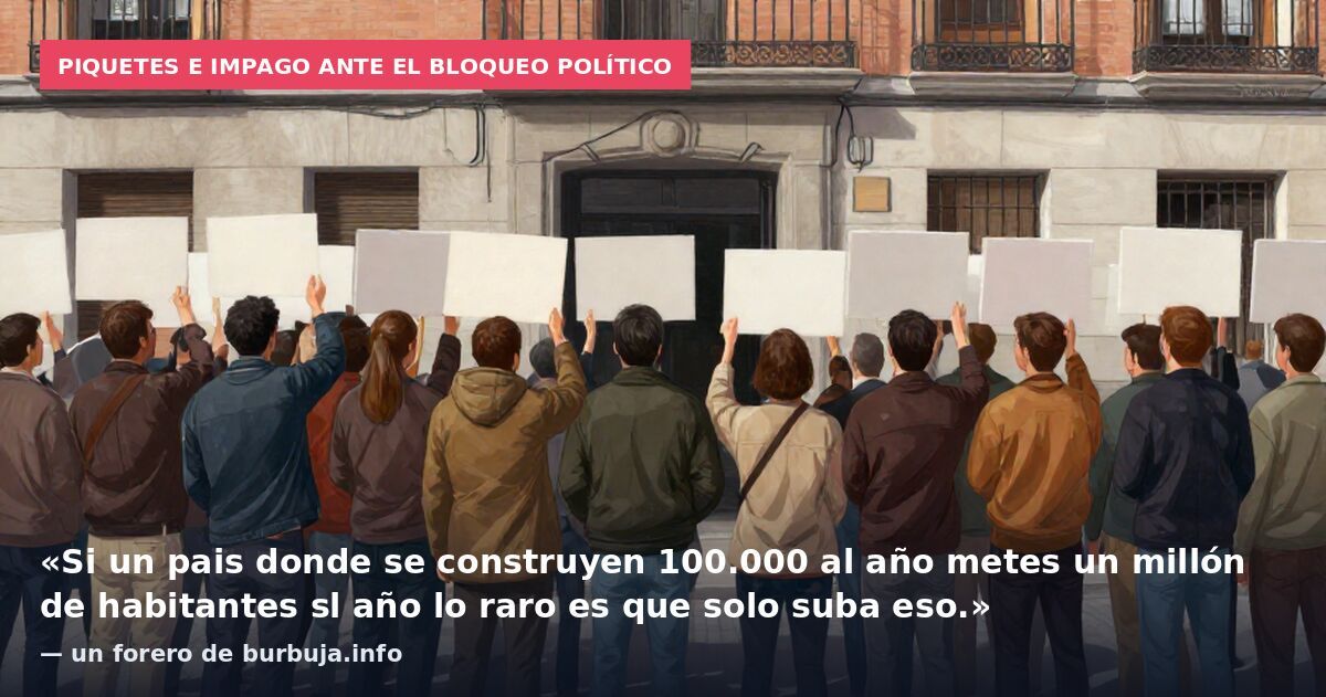Piquetes e impago ante el bloqueo político: «Si un pais donde se construyen 100.000 al año metes un millón de habitantes sl año lo raro es que solo suba eso.» — un forero de burbuja.info
