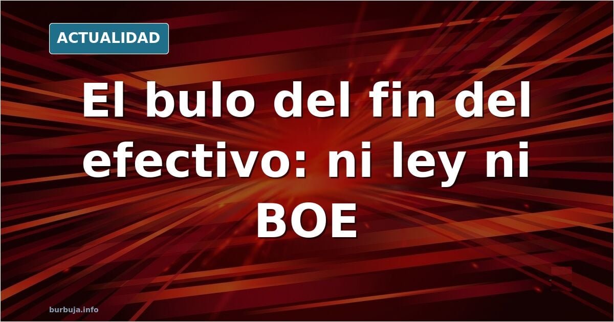 El BOE no elimina el efectivo: fue una proposición de 2020