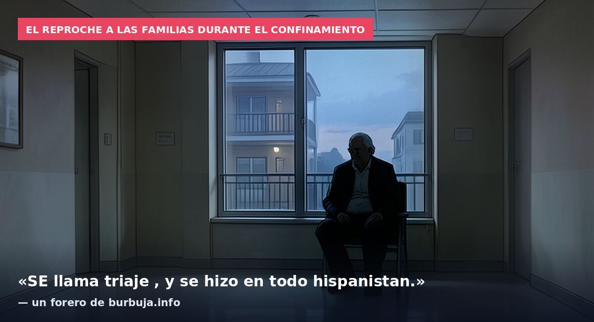 El reproche a las familias durante el confinamiento: «SE llama triaje , y se hizo en todo hispanistan.» — un forero de burbuja.info