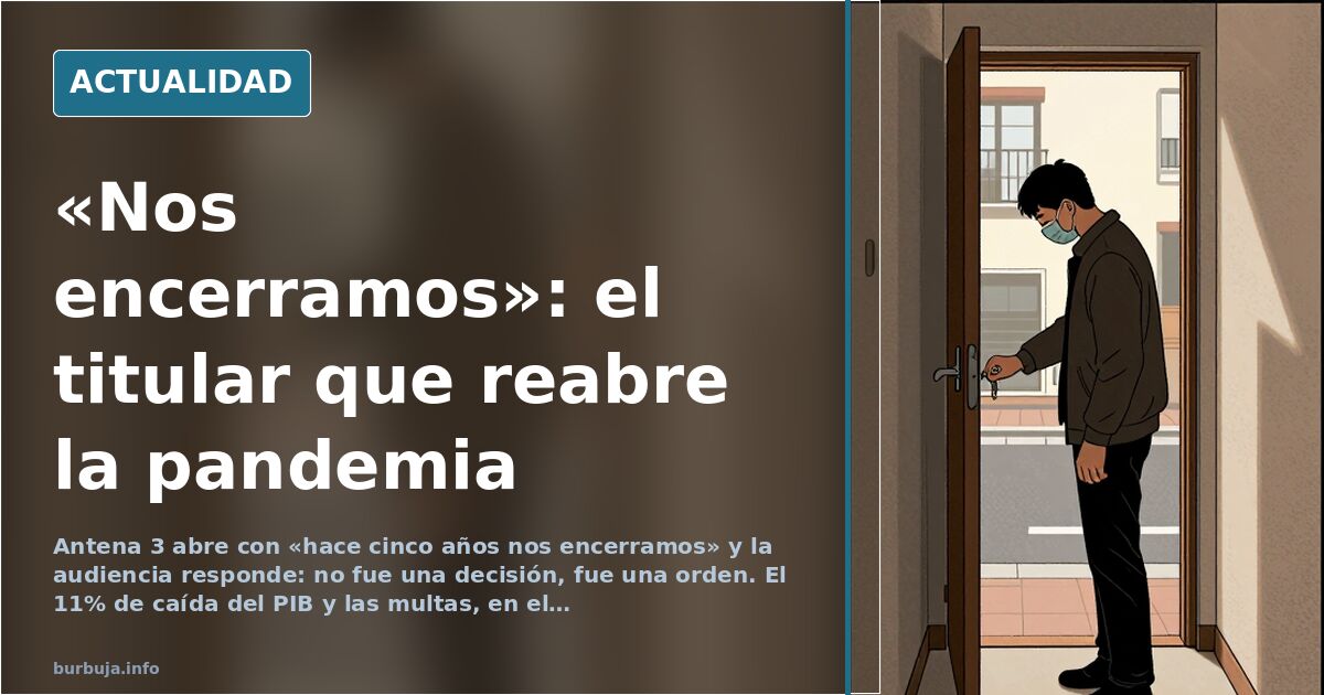Antena 3 abre con «hace cinco años nos encerramos» y estalla el relato