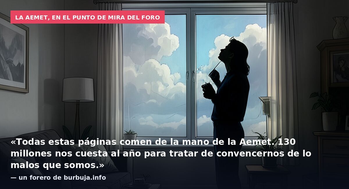 La Aemet, en el punto de mira del foro: «Todas estas páginas comen de la mano de la Aemet. 130 millones nos cuesta al año para tratar de convencernos de lo malos que somos.» — un forero de burbuja.info