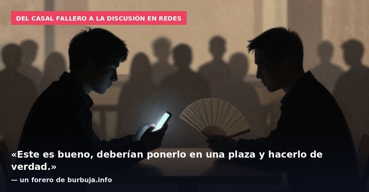 Del casal fallero a la discusión en redes: «Este es bueno, deberían ponerlo en una plaza y hacerlo de verdad.» — un forero de burbuja.info