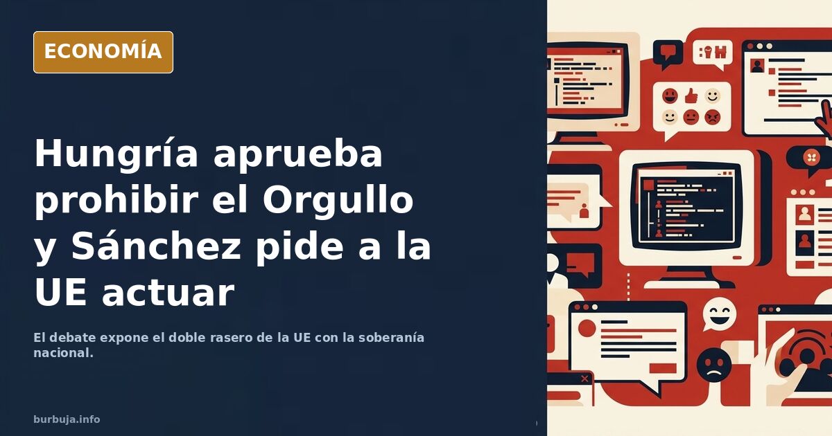 Hungría aprueba prohibir el Orgullo y Sánchez pide a Europa que actúe