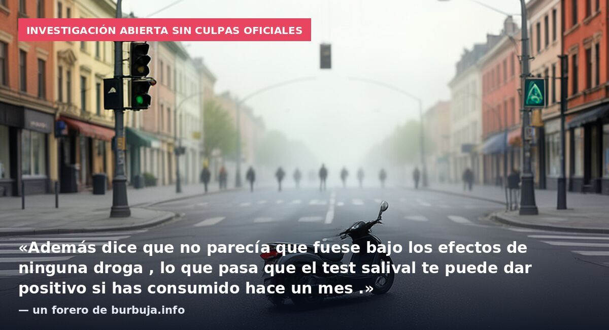 Investigación abierta sin culpas oficiales: «Además dice que no parecía que fuese bajo los efectos de ninguna droga , lo que pasa que el test salival te puede dar positivo si has consumido hace un mes .» — un forero de burbuja.info