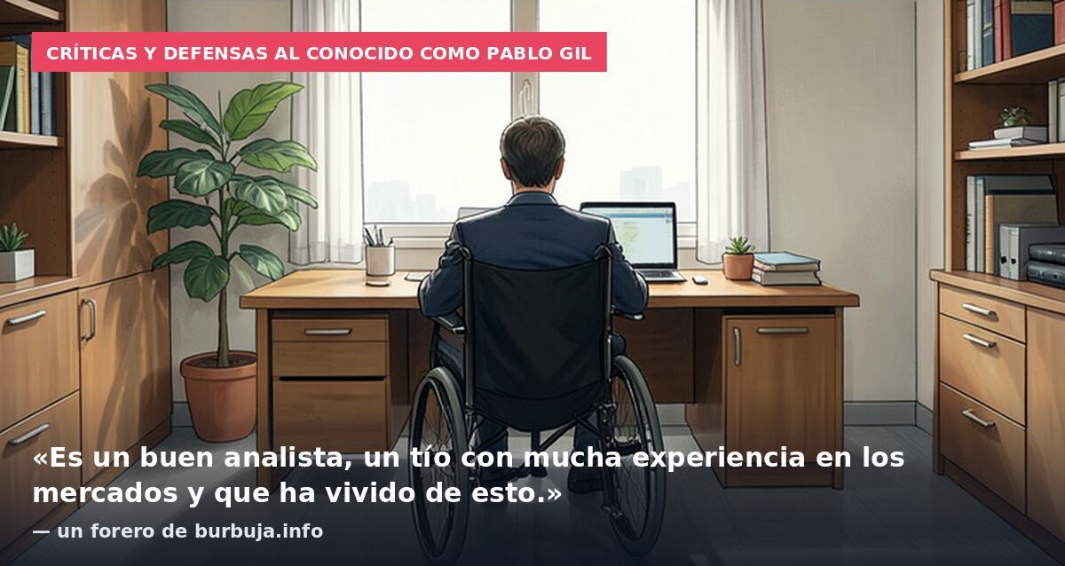 Críticas y defensas al conocido como Pablo Gil: «Es un buen analista, un tío con mucha experiencia en los mercados y que ha vivido de esto.» — un forero de burbuja.info