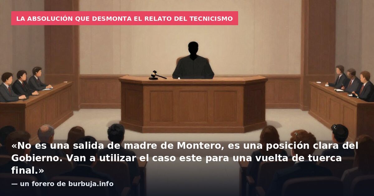 La absolución que desmonta el relato del tecnicismo: «No es una salida de madre de Montero, es una posición clara del Gobierno. Van a utilizar el caso este para una vuelta de tuerca final.» — un forero de burbuja.info