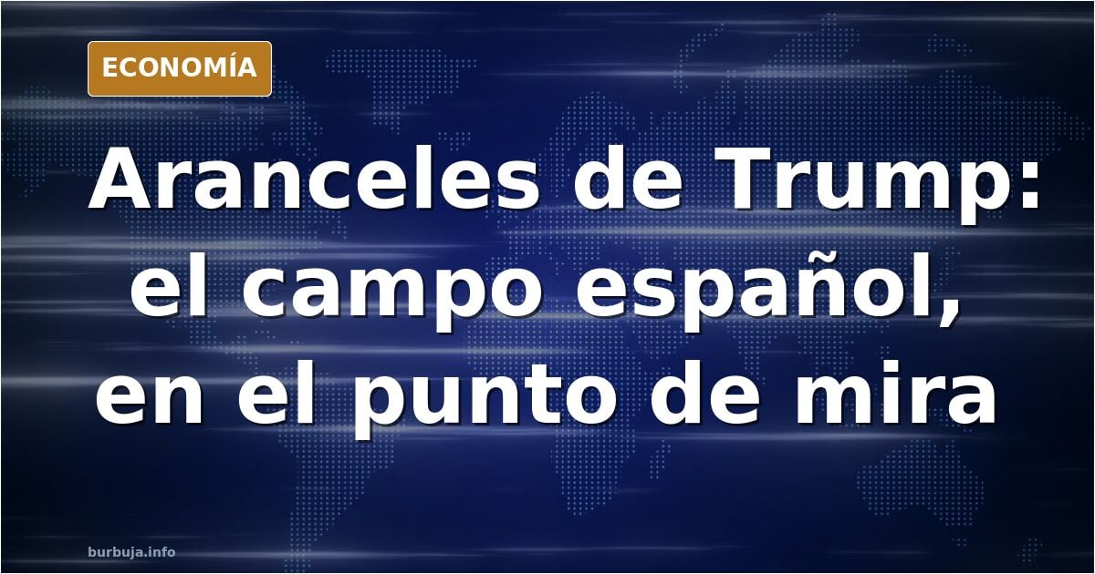 Ilustración editorial de un campo de cultivo español bajo la sombra de un arancel comercial estadounidense