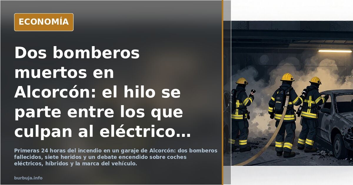 Dos bomberos perecidos y 7 heridos por el incendio de un coche eléctrico en un garaje de alcorcón.