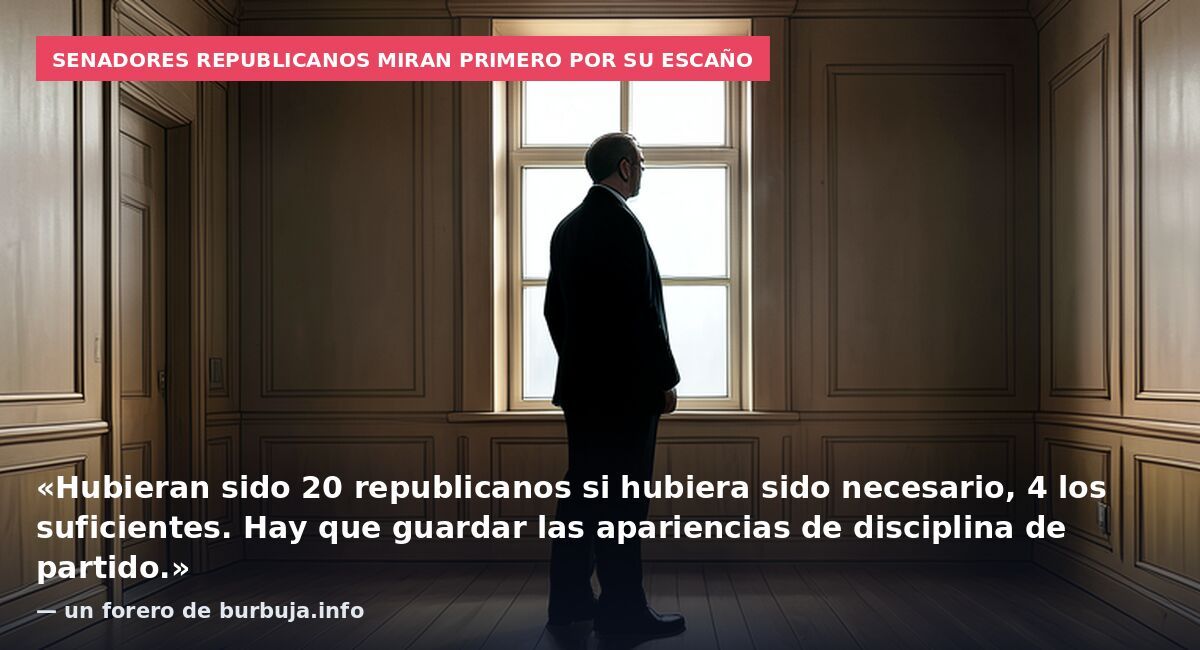 Senadores republicanos miran primero por su escaño: «Hubieran sido 20 republicanos si hubiera sido necesario, 4 los suficientes. Hay que guardar las apariencias de disciplina de partido.» — un forero de burbuja.info