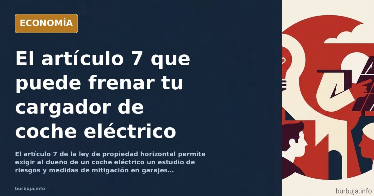 Artículo 7 de la ley de propiedad horizontal: cómo frenar un cargador de coche eléctrico en tu garaje