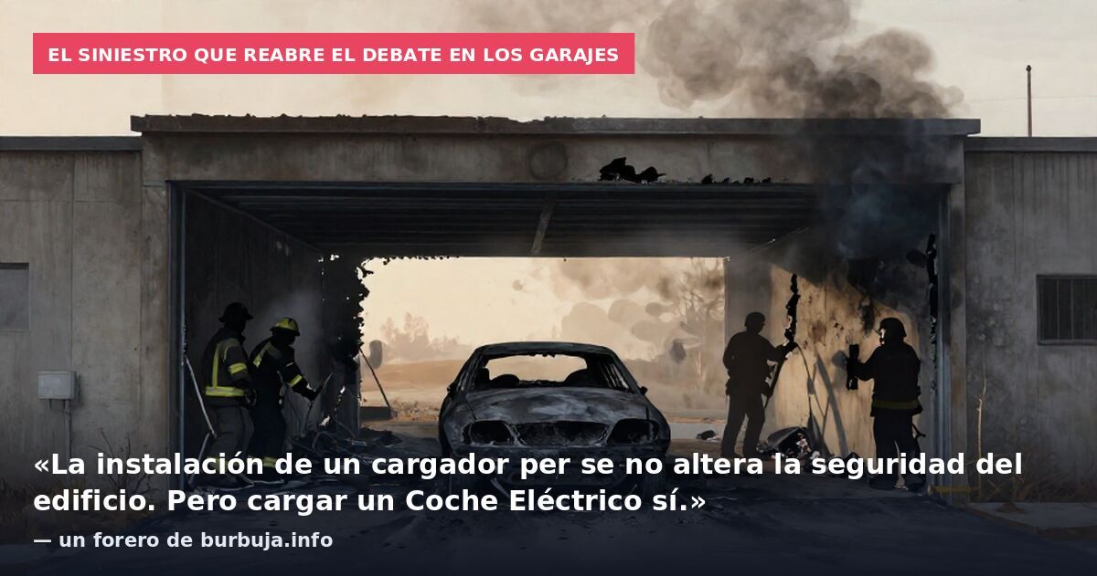 El siniestro que reabre el debate en los garajes: «La instalación de un cargador per se no altera la seguridad del edificio. Pero cargar un Coche Eléctrico sí.» — un forero de burbuja.info