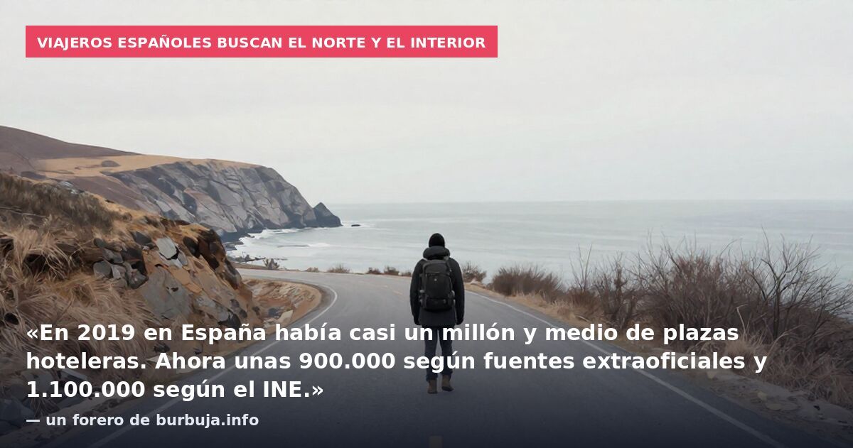Viajeros españoles buscan el norte y el interior: «En 2019 en España había casi un millón y medio de plazas hoteleras. Ahora unas 900.000 según fuentes extraoficiales y 1.100.000 según el INE.» — un forero de burbuja.info
