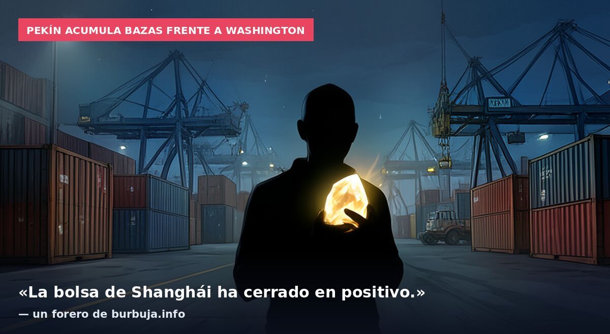 Pekín acumula bazas frente a Washington: «La bolsa de Shanghái ha cerrado en positivo.» — un forero de burbuja.info