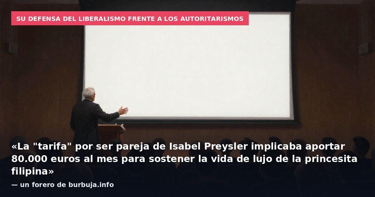Su defensa del liberalismo frente a los autoritarismos: «La "tarifa" por ser pareja de Isabel Preysler implicaba aportar 80.000 euros al mes para sostener la vida de lujo de la princesita filipina» — un forero de burbuja.info