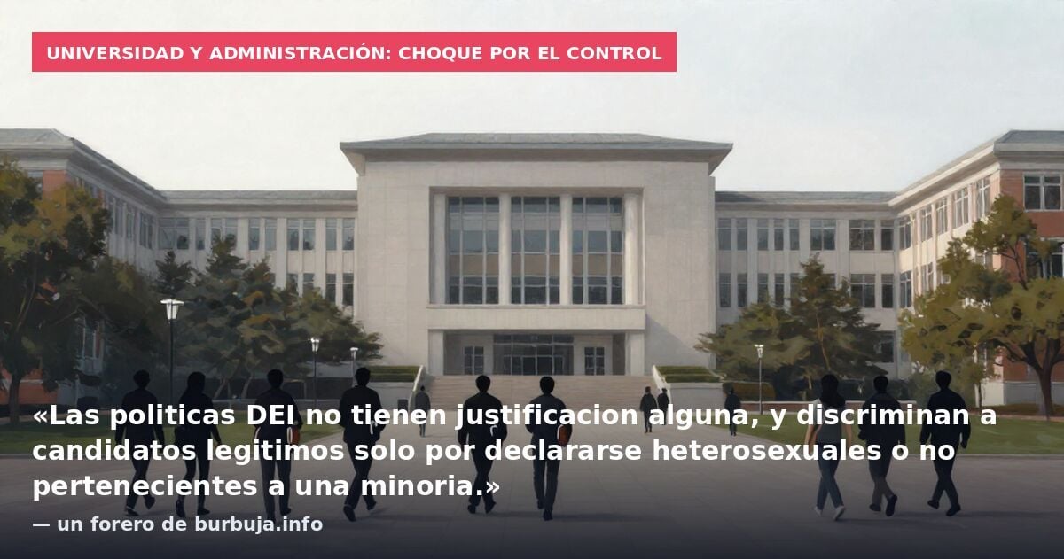 Universidad y administración: choque por el control: «Las politicas DEI no tienen justificacion alguna, y discriminan a candidatos legitimos solo por declararse heterosexuales o no pertenecientes a una minoria.» — un forero de burbuja.info