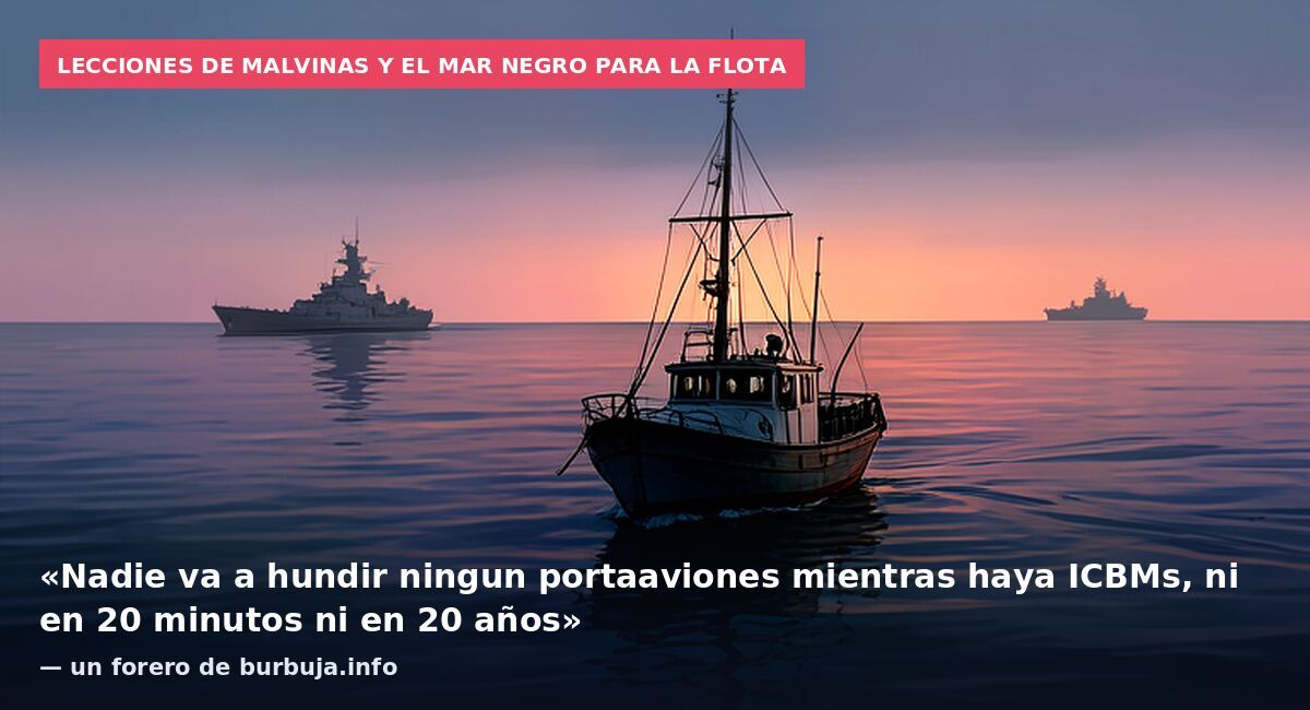 Lecciones de Malvinas y el Mar Negro para la flota: «Nadie va a hundir ningun portaaviones mientras haya ICBMs, ni en 20 minutos ni en 20 años» — un forero de burbuja.info